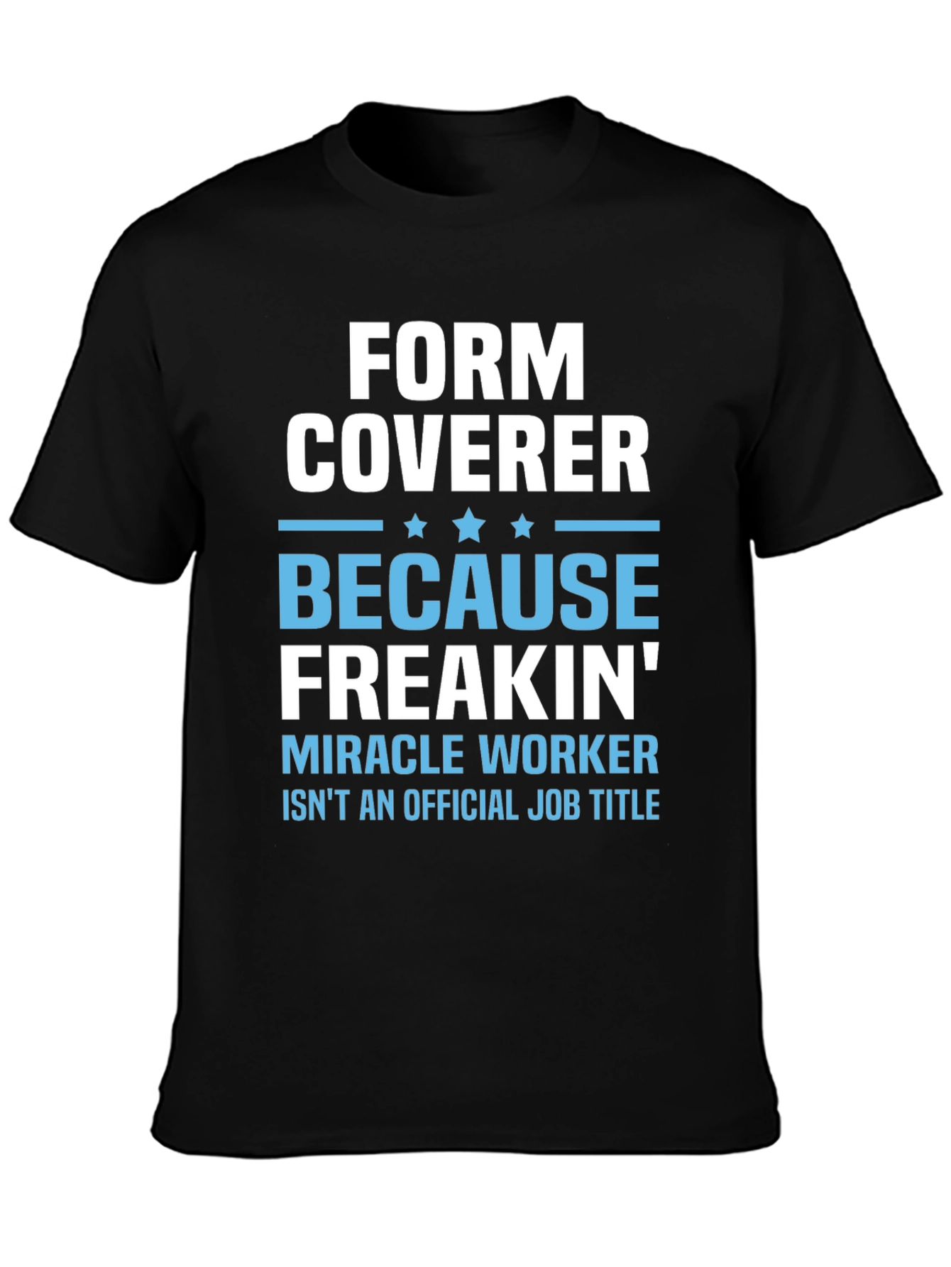 Form Coverer Funny Job Title T-Shirt
