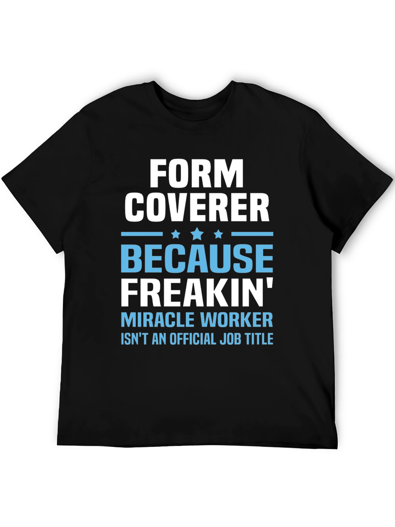 Form Coverer Funny Job Title T-Shirt