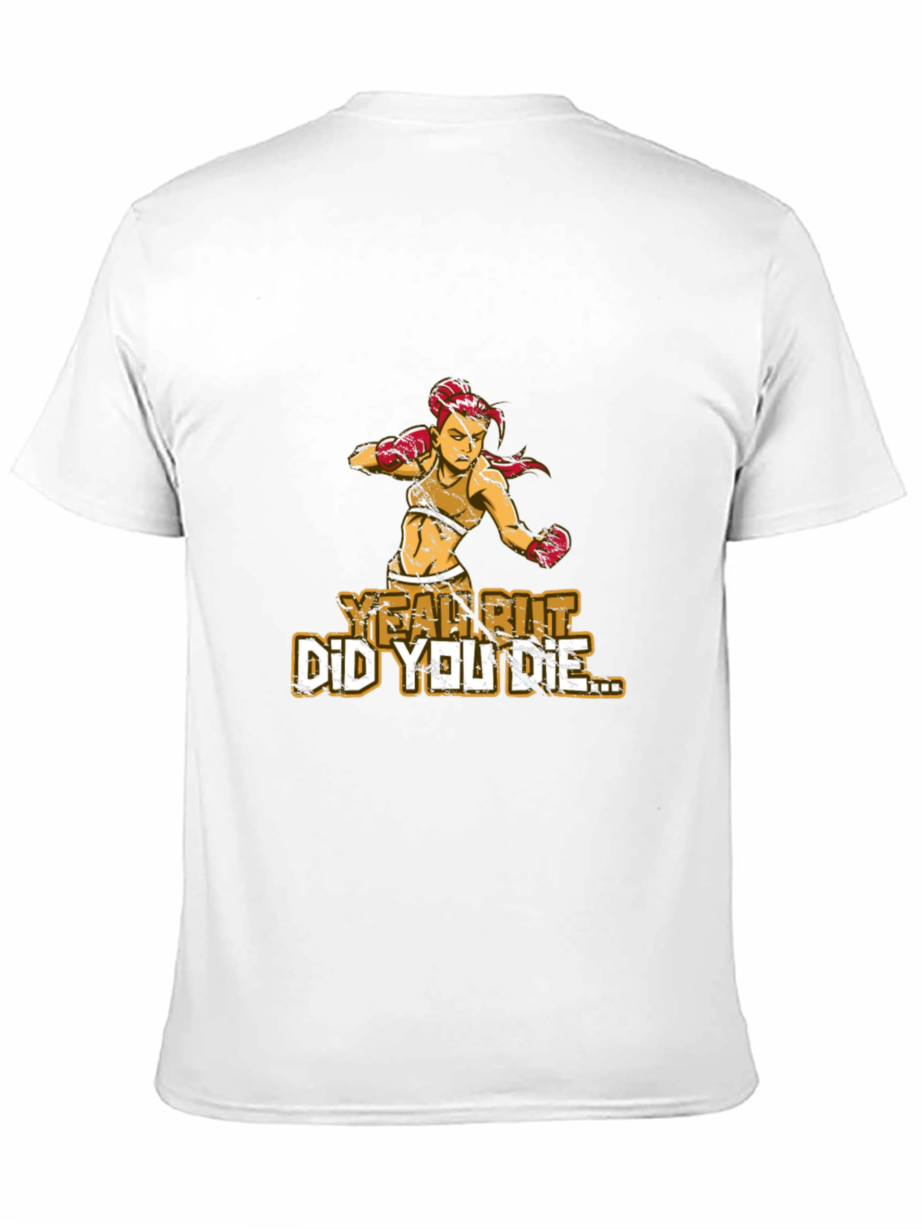 Yeah But Did You Die T-Shirt