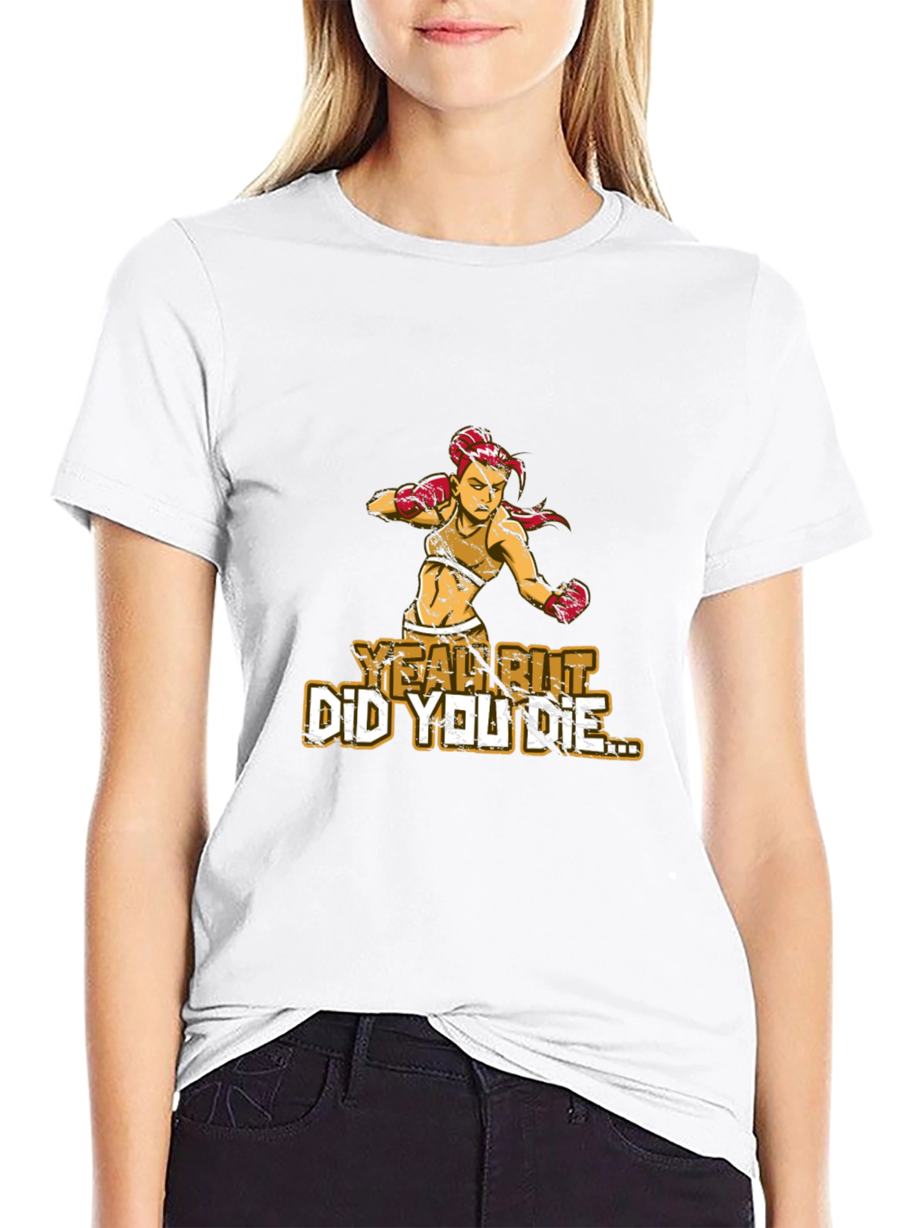 Yeah But Did You Die T-Shirt