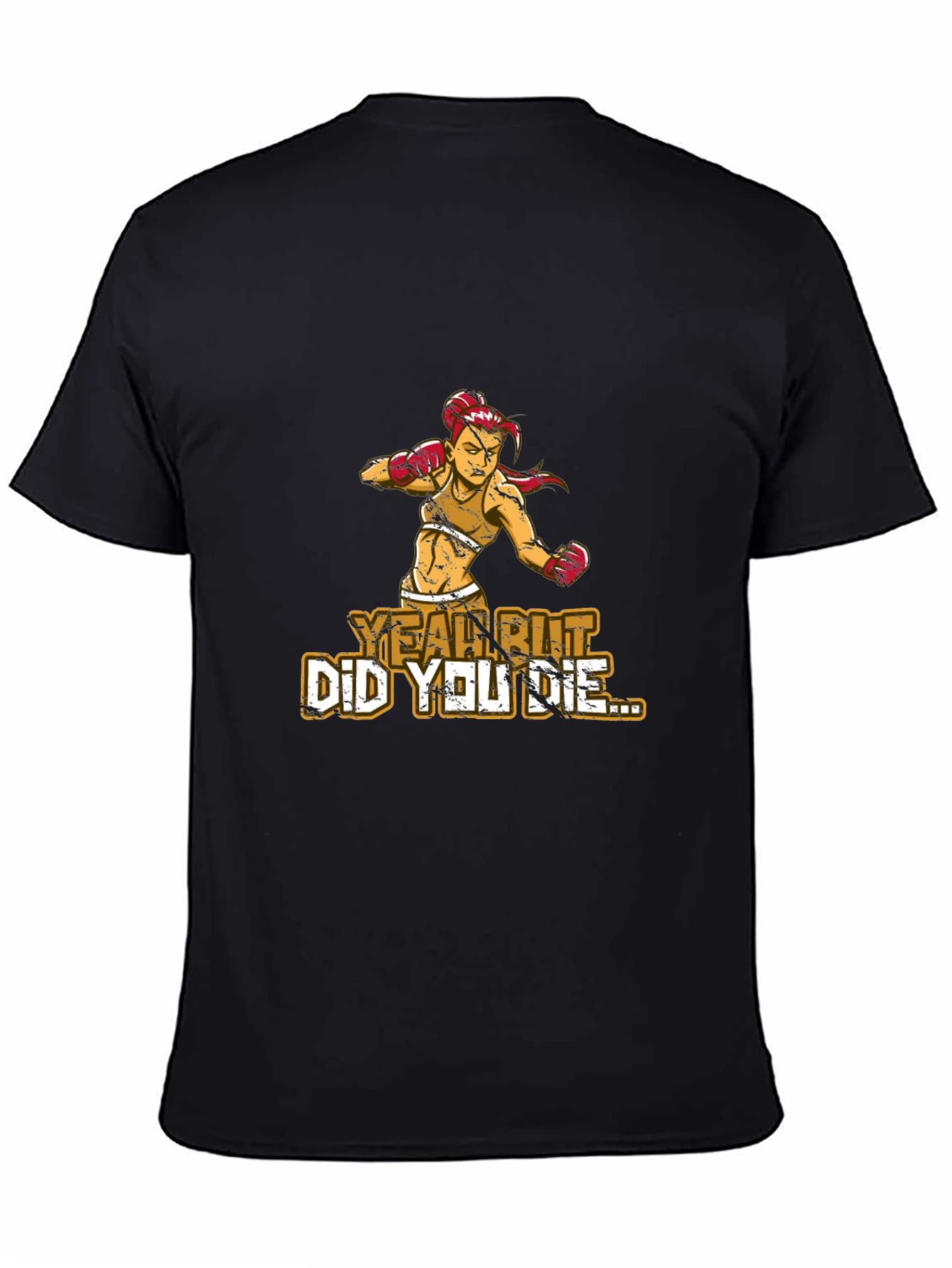 Yeah But Did You Die T-Shirt