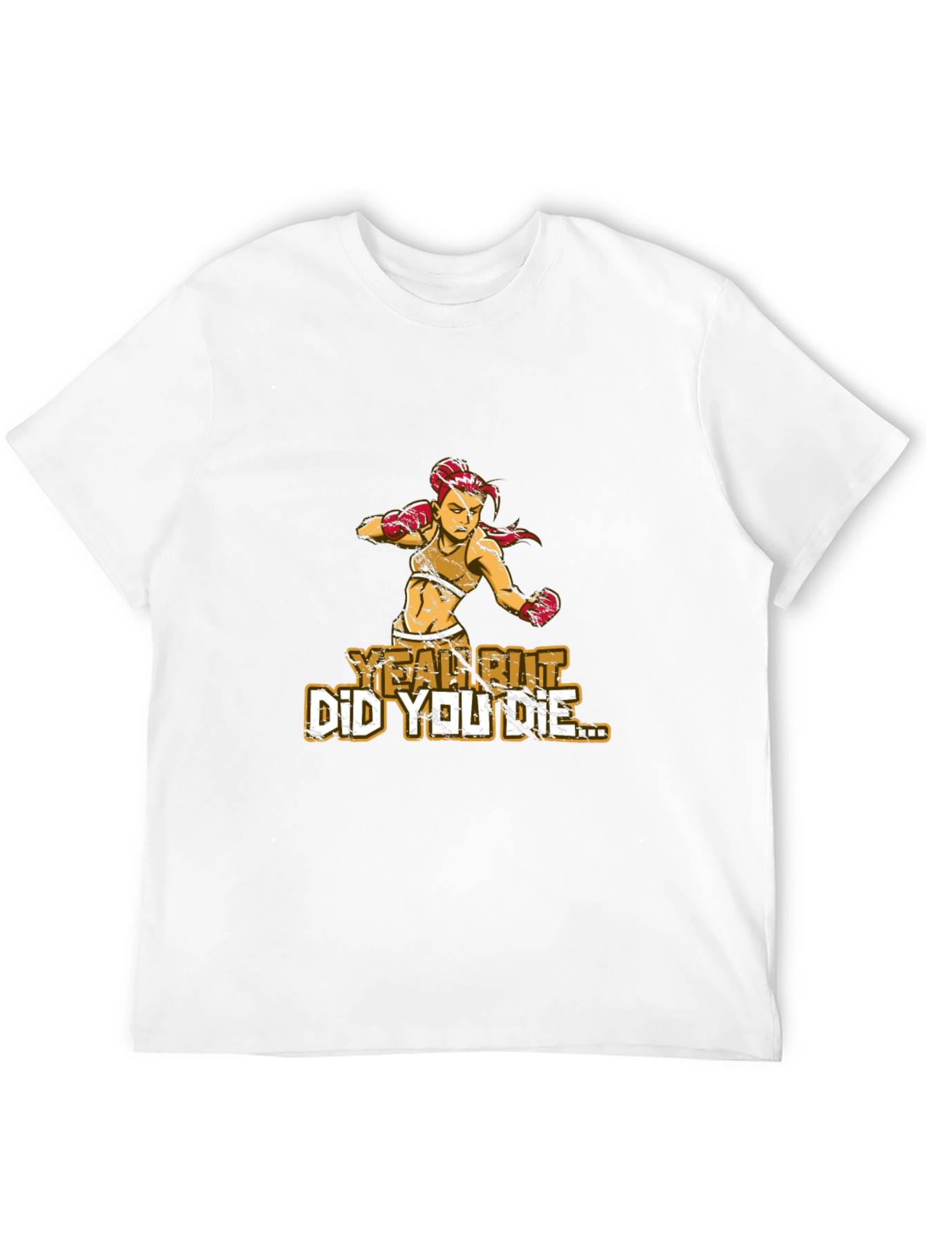 Yeah But Did You Die T-Shirt