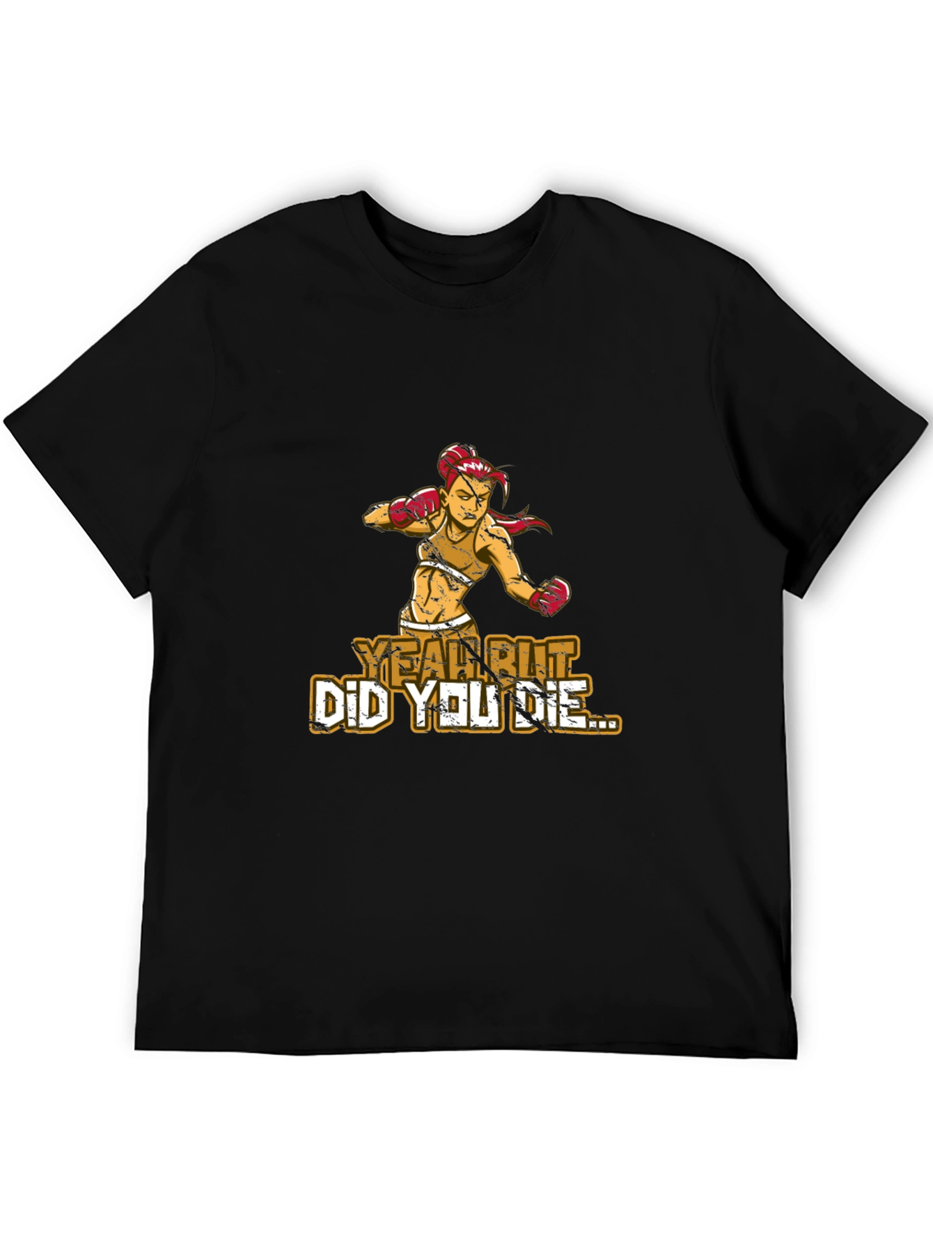 Yeah But Did You Die T-Shirt