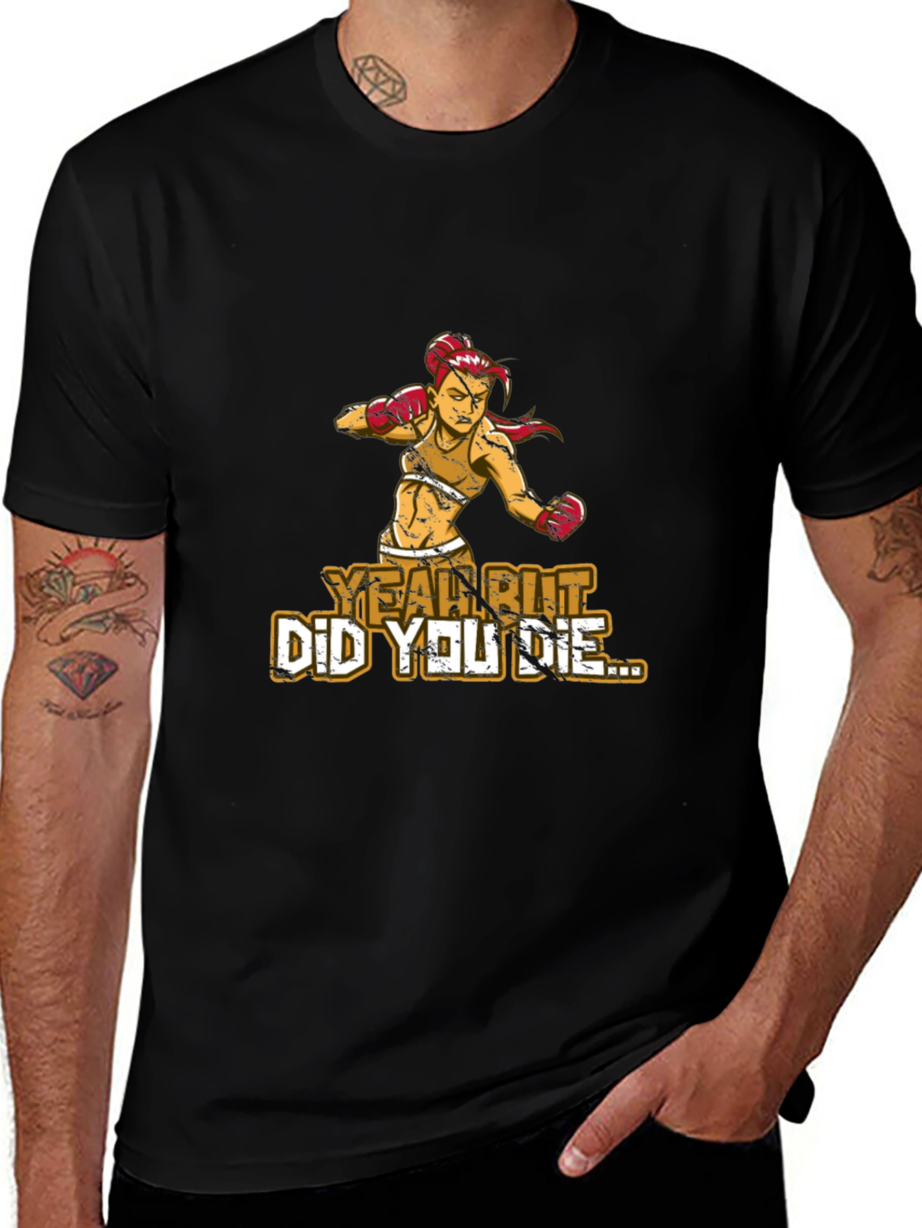 Yeah But Did You Die T-Shirt