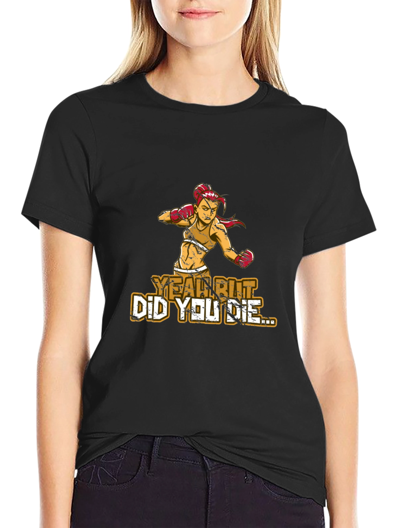 Yeah But Did You Die T-Shirt