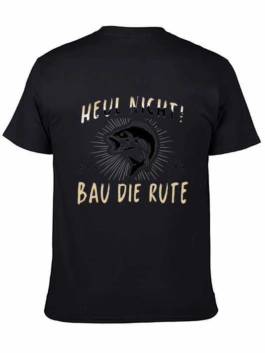 Funny Fishing T-Shirt - Heul Nicht! Bau Die Rute!