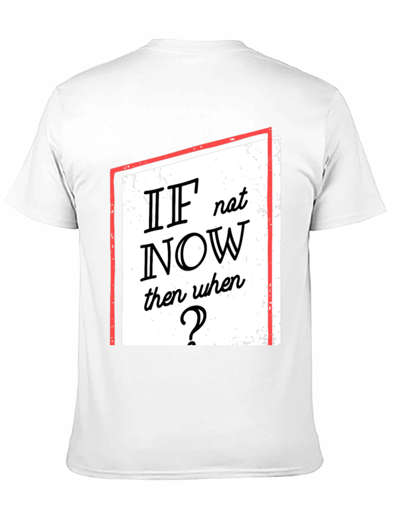Motivational T-Shirt: If Not Now When?