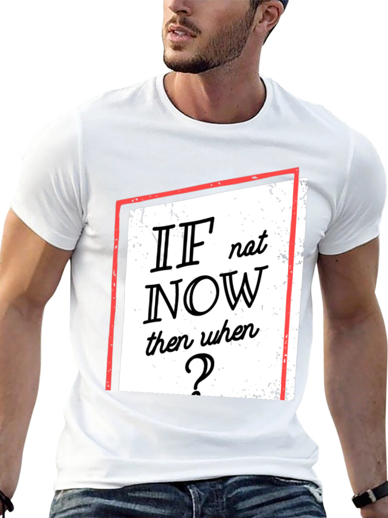 Motivational T-Shirt: If Not Now When?