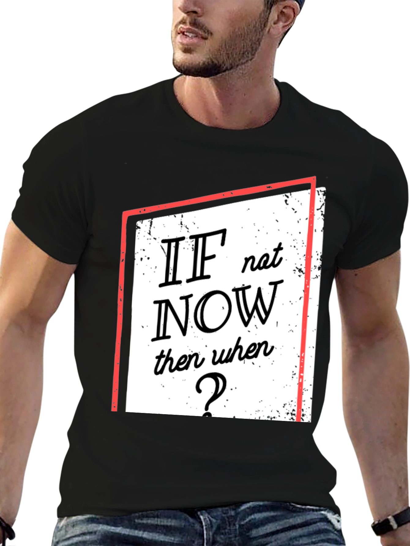 Motivational T-Shirt: If Not Now When?