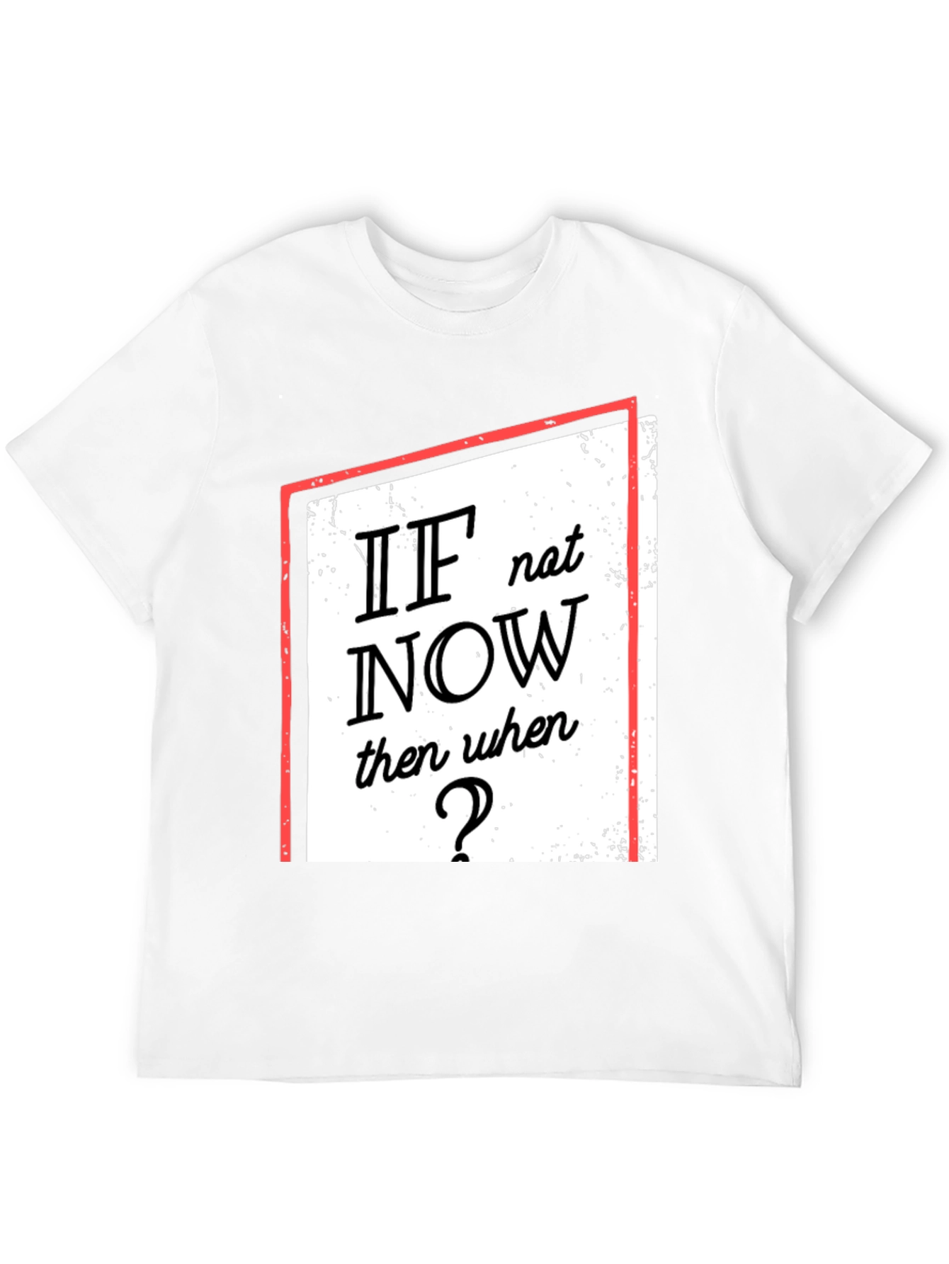 Motivational T-Shirt: If Not Now When?