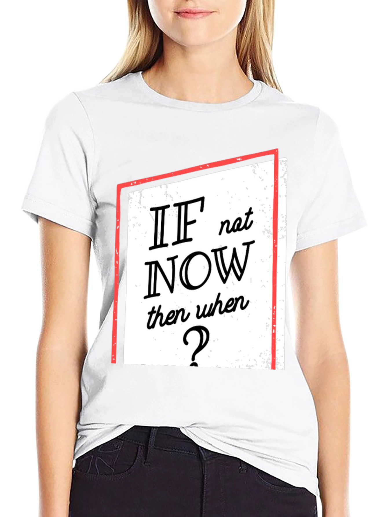 Motivational T-Shirt: If Not Now When?