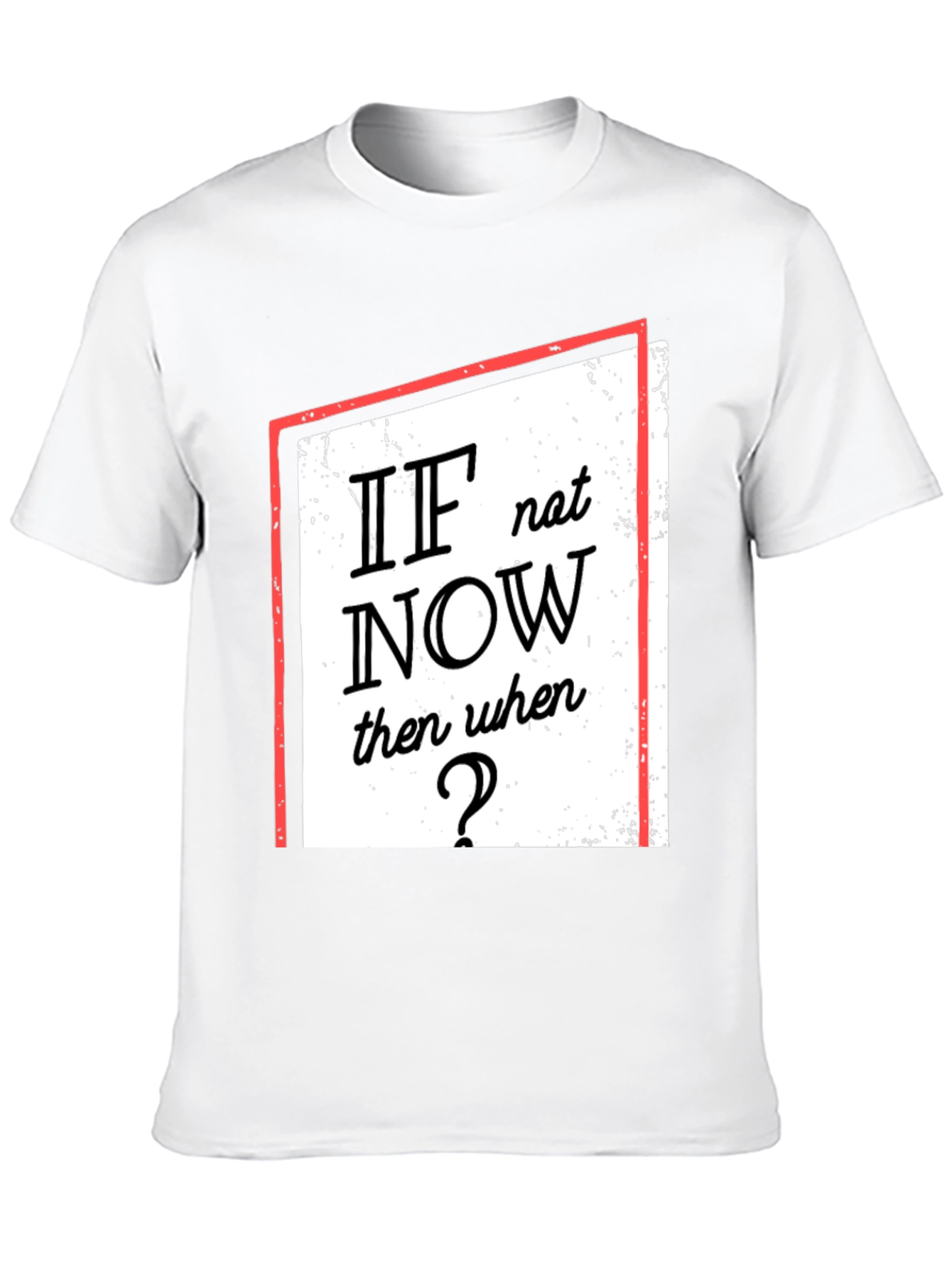 Motivational T-Shirt: If Not Now When?