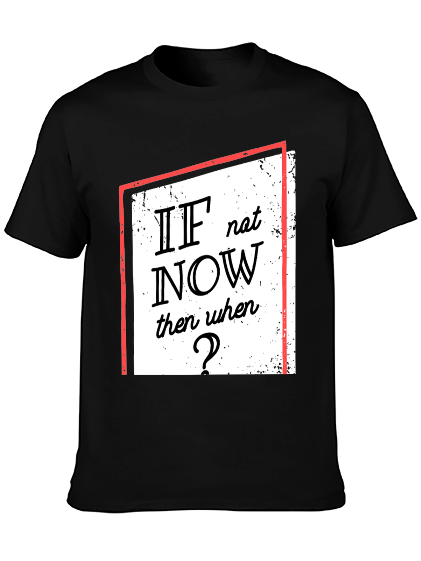 Motivational T-Shirt: If Not Now When?