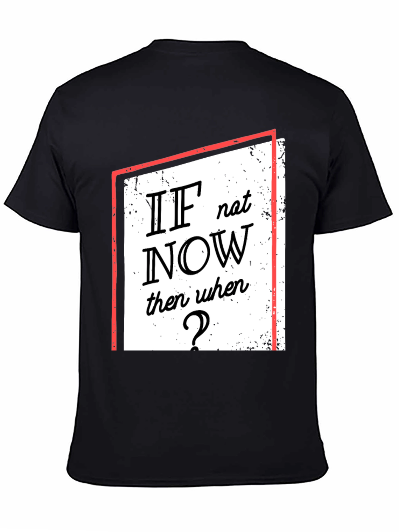 Motivational T-Shirt: If Not Now When?