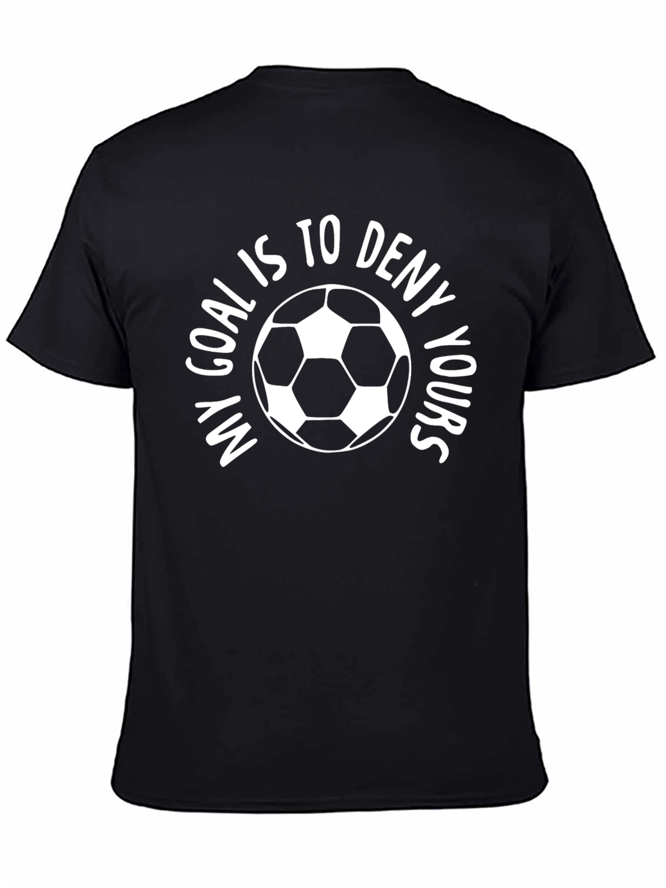 Goalie Soccer T-Shirt: My Goal is to Deny Yours