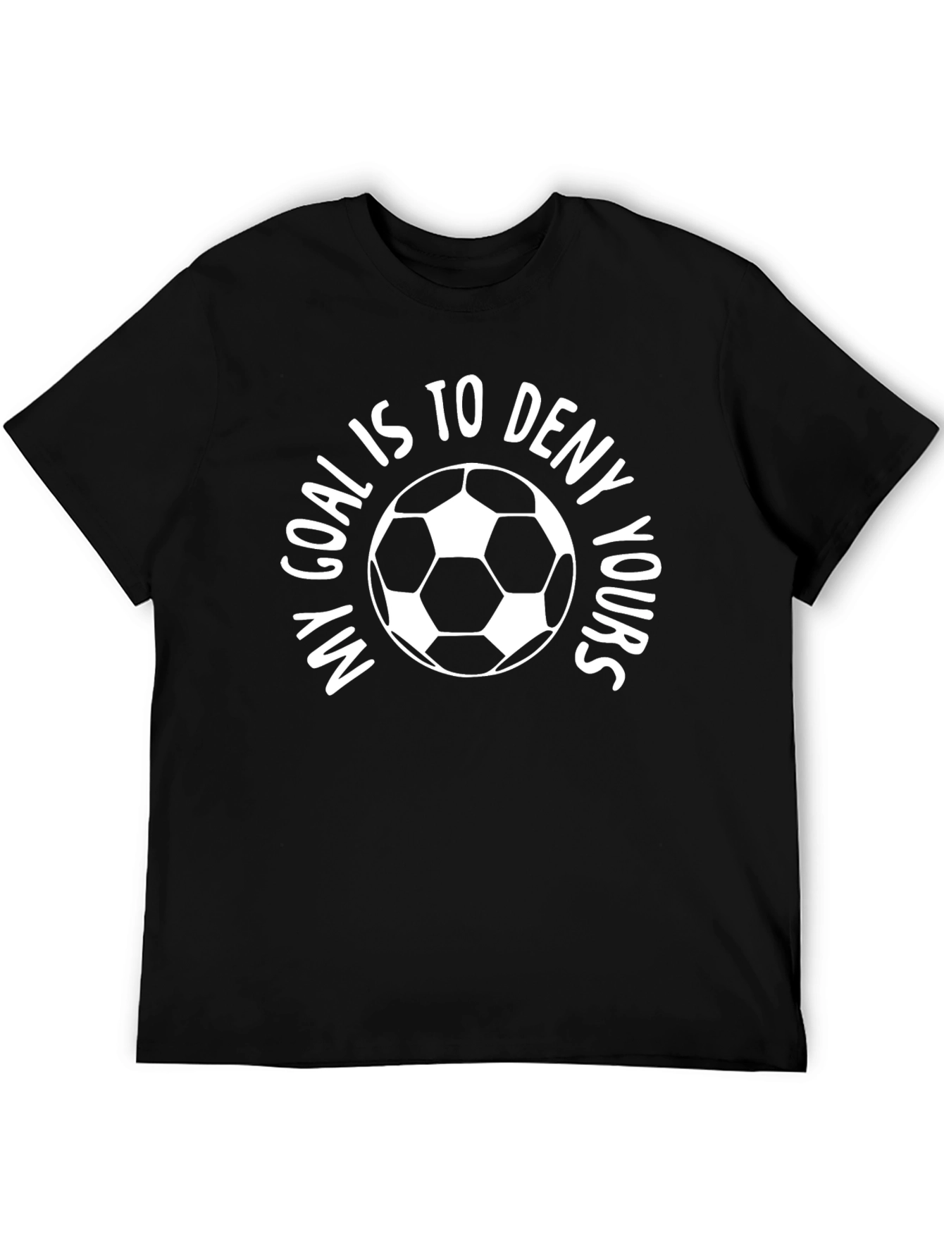 Goalie Soccer T-Shirt: My Goal is to Deny Yours