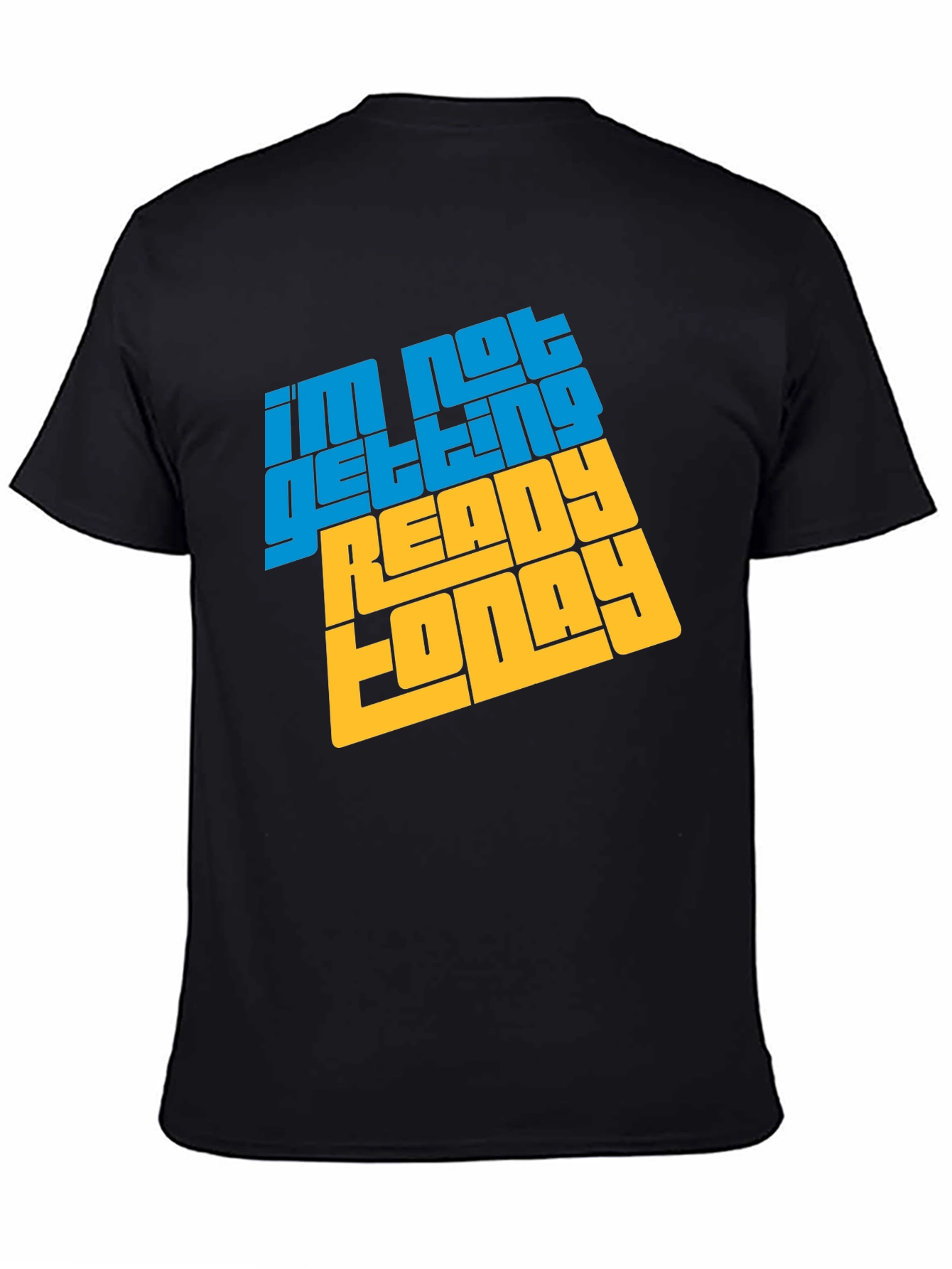Im Not Getting Ready Today Graphic Tee