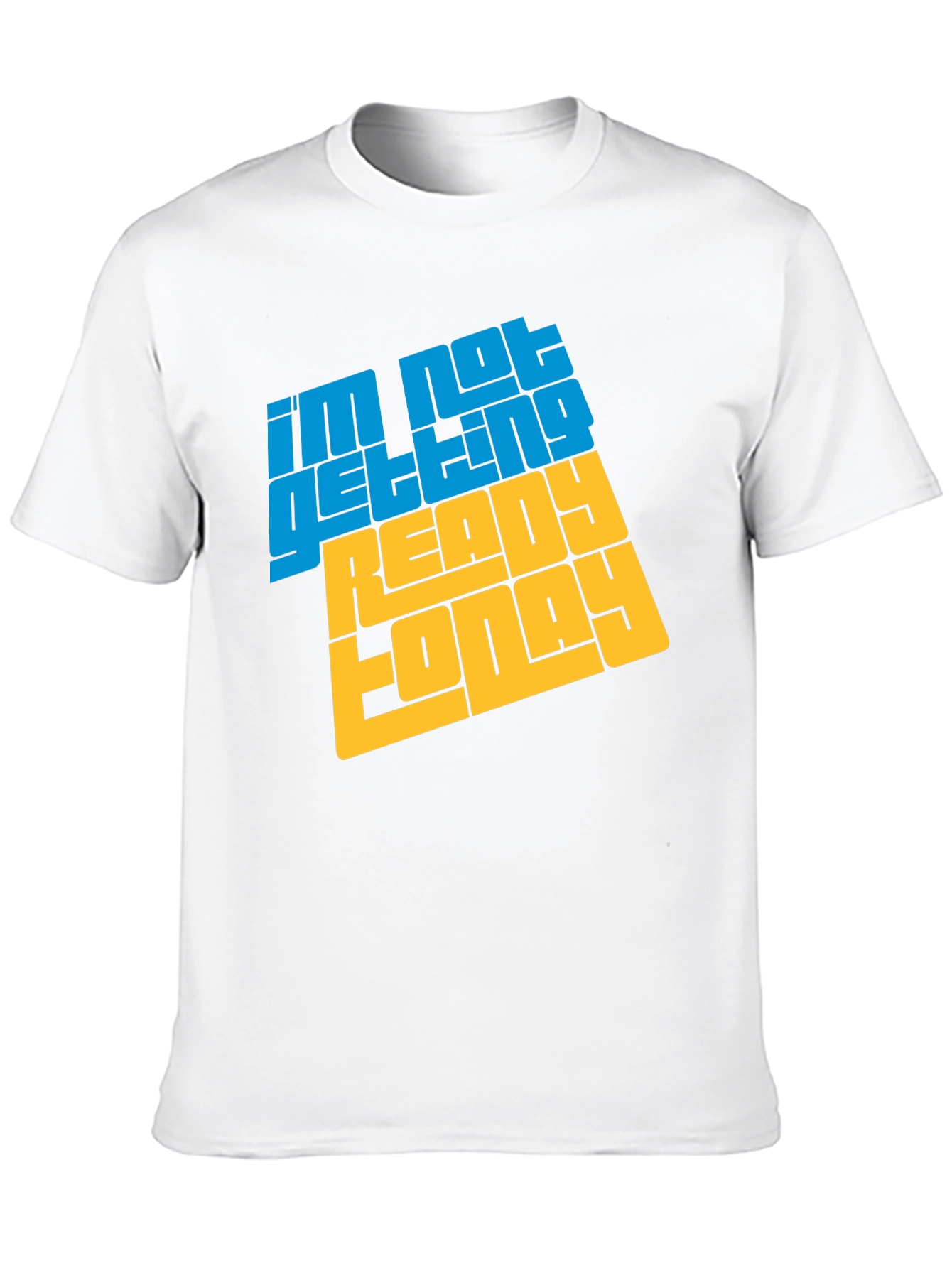 Im Not Getting Ready Today Graphic Tee