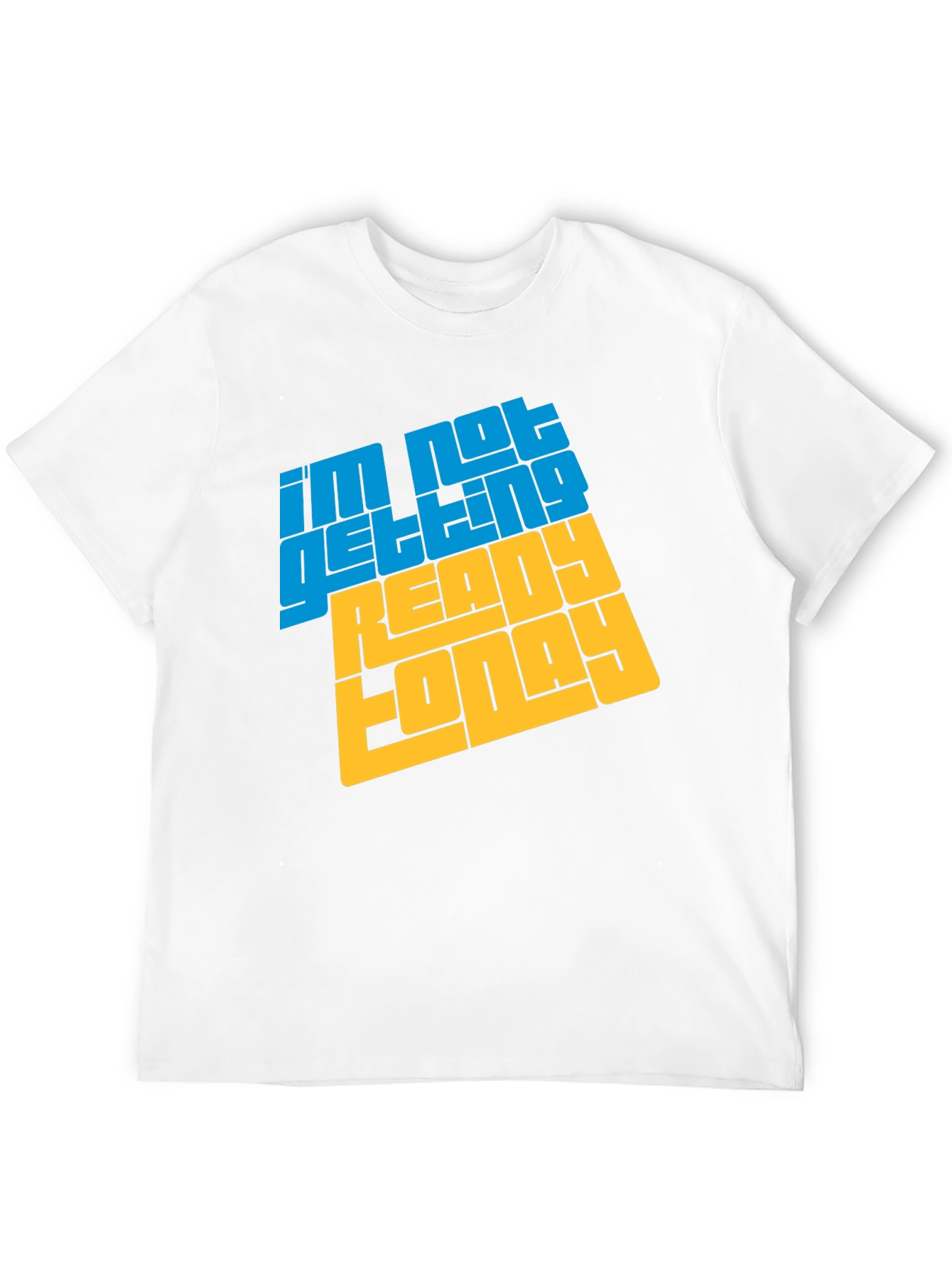 Im Not Getting Ready Today Graphic Tee