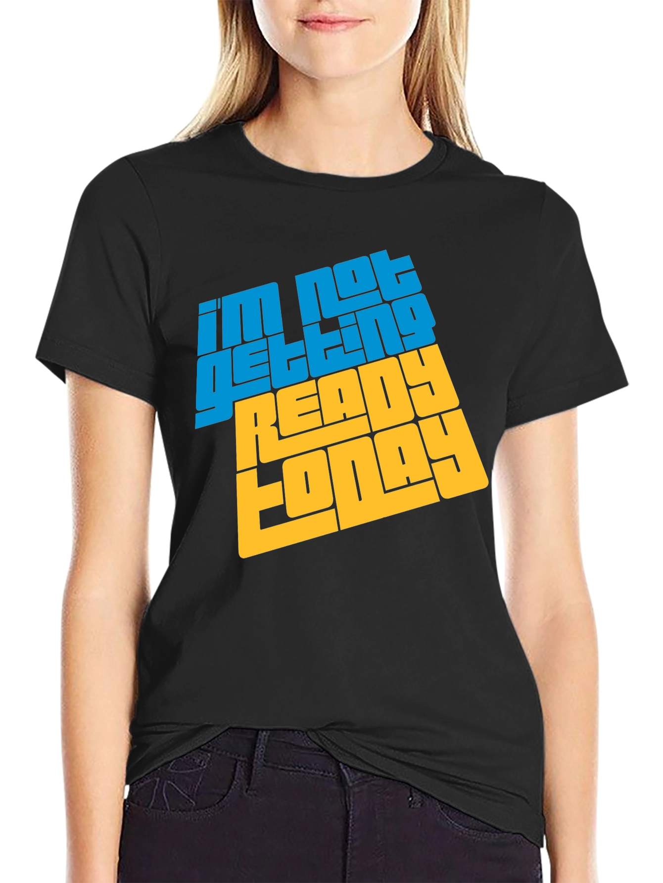 Im Not Getting Ready Today Graphic Tee