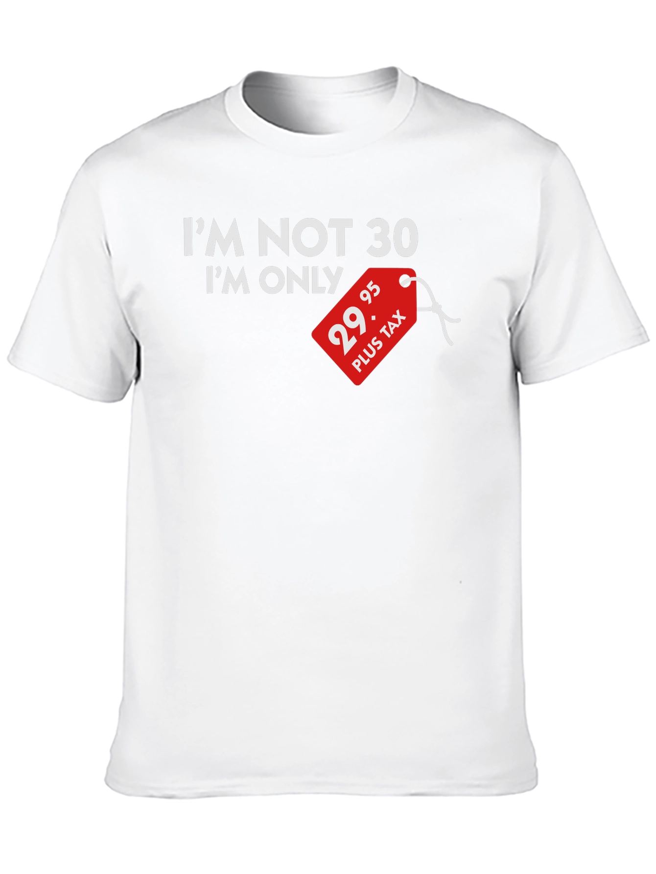Funny 29.95 Plus Tax Birthday T-Shirt