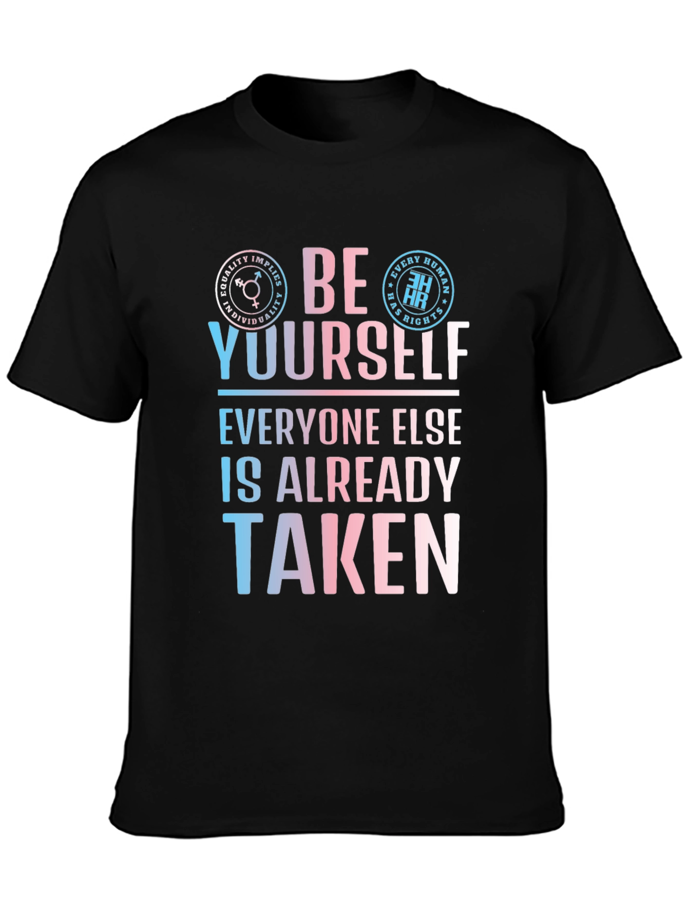 Be Yourself T-Shirt - Equality and Human Rights