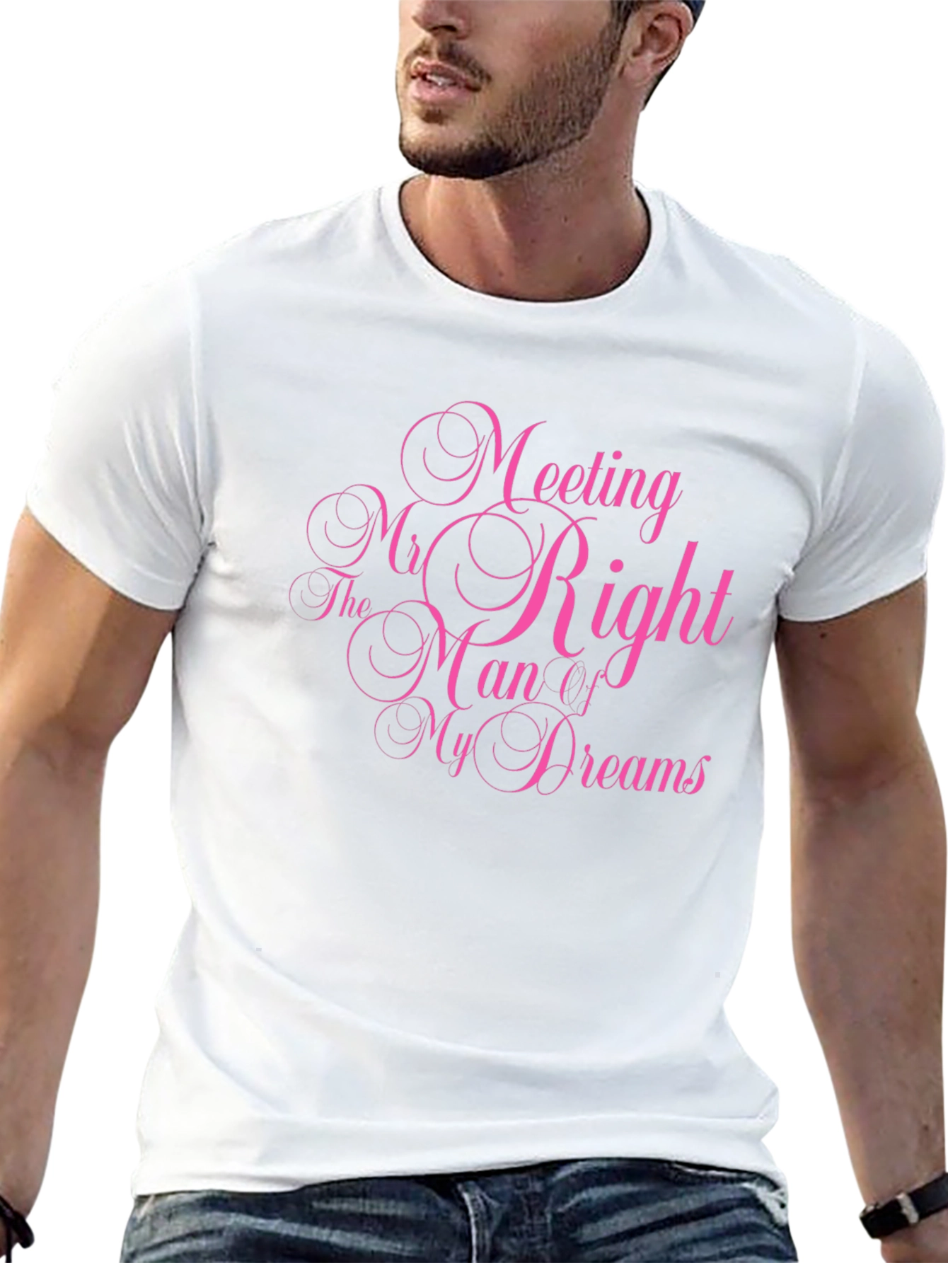 Meeting Mr. Right Man Dreams T-Shirt