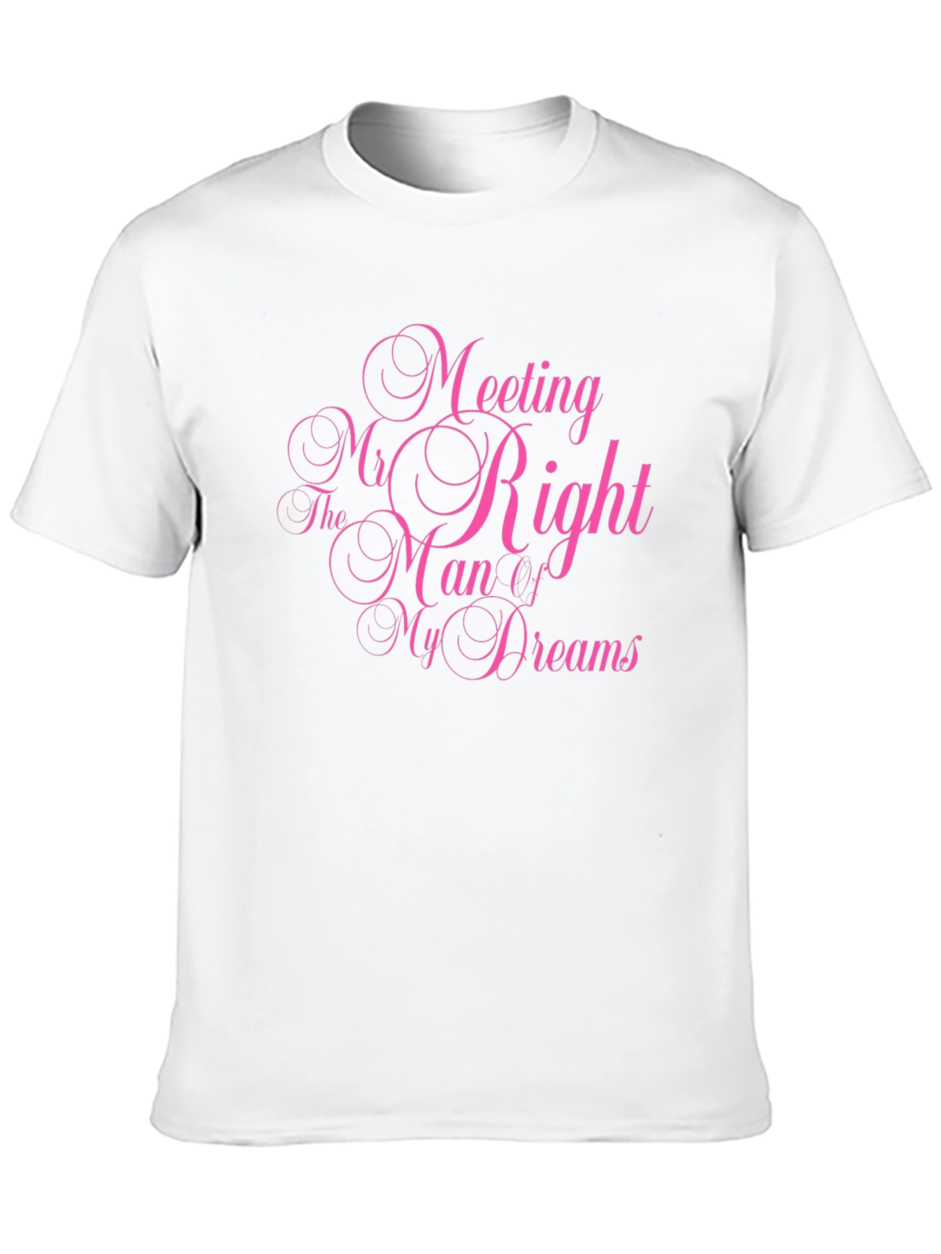 Meeting Mr. Right Man Dreams T-Shirt