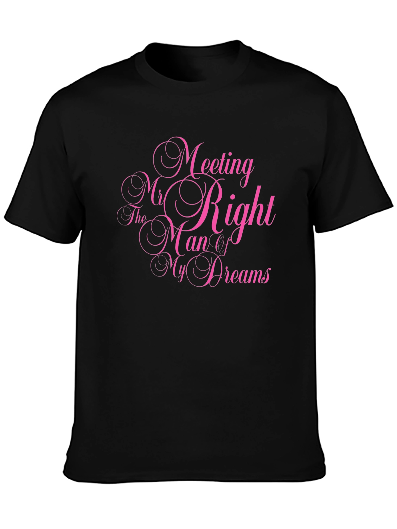 Meeting Mr. Right Man Dreams T-Shirt