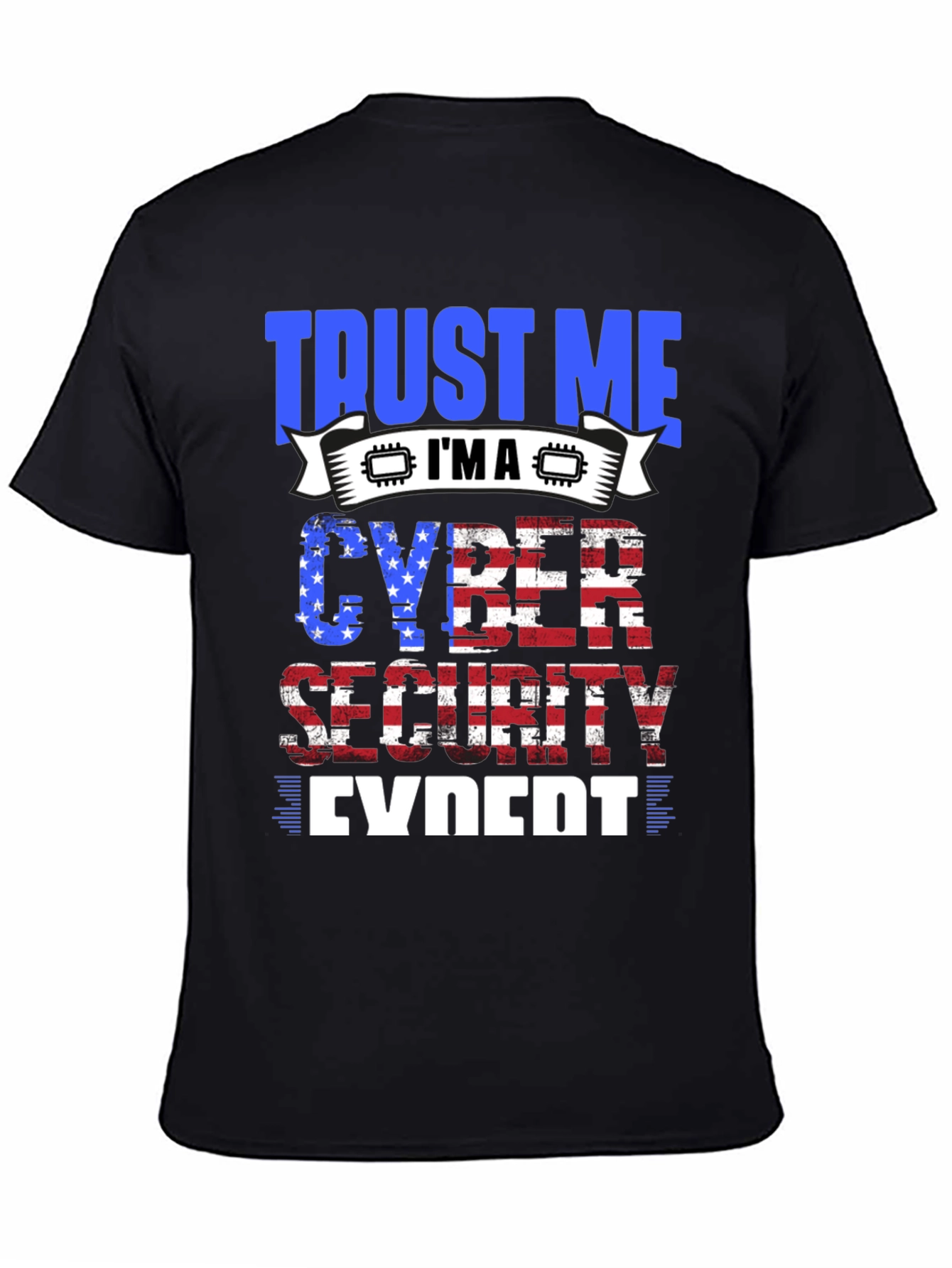 Trust Me Im a Cyber Security Expert T-Shirt