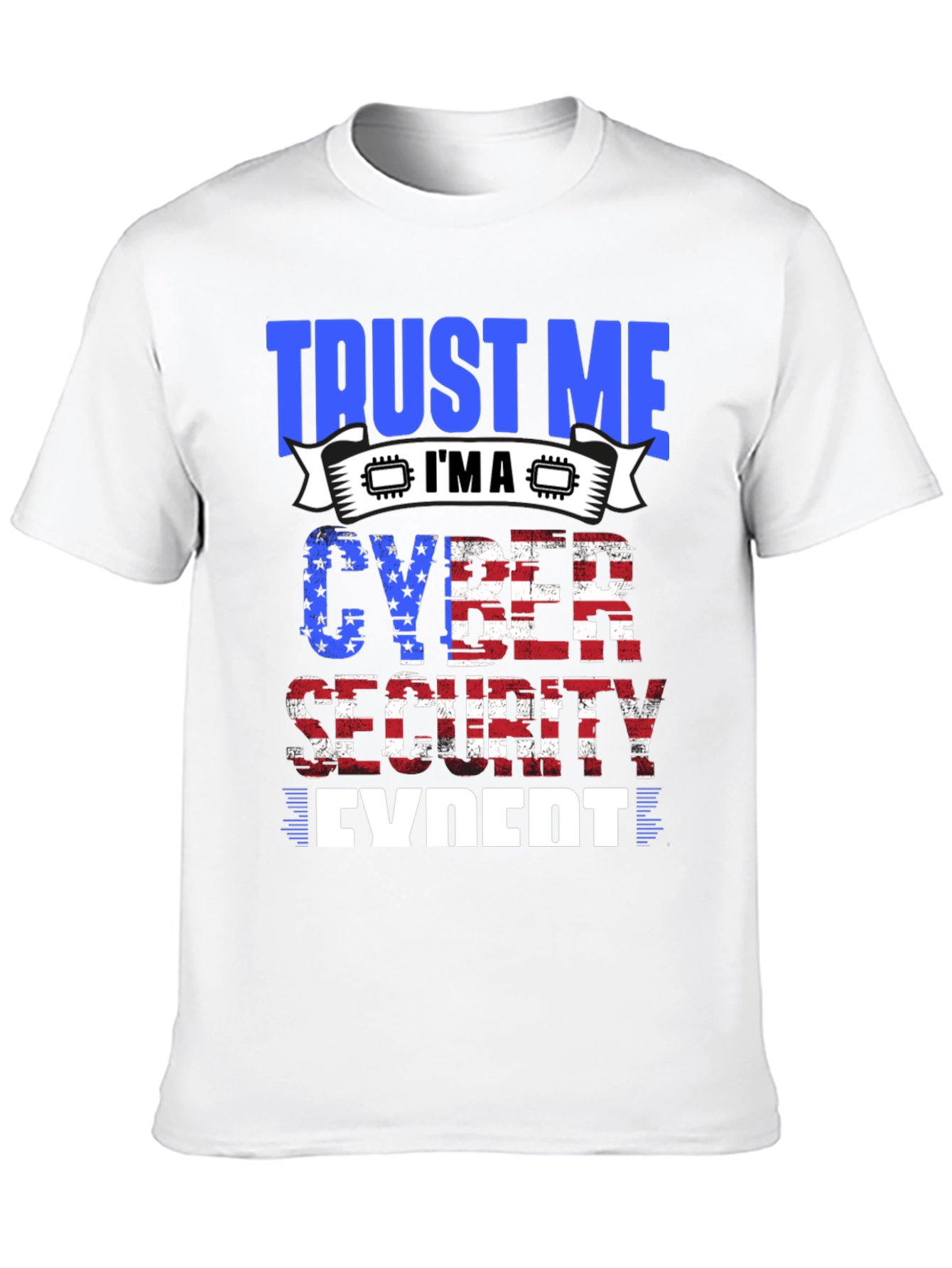 Trust Me Im a Cyber Security Expert T-Shirt