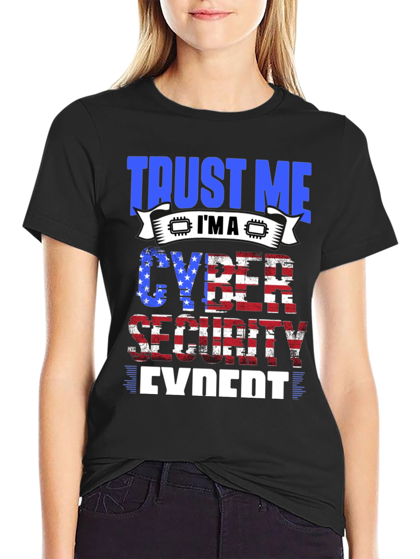 Trust Me Im a Cyber Security Expert T-Shirt