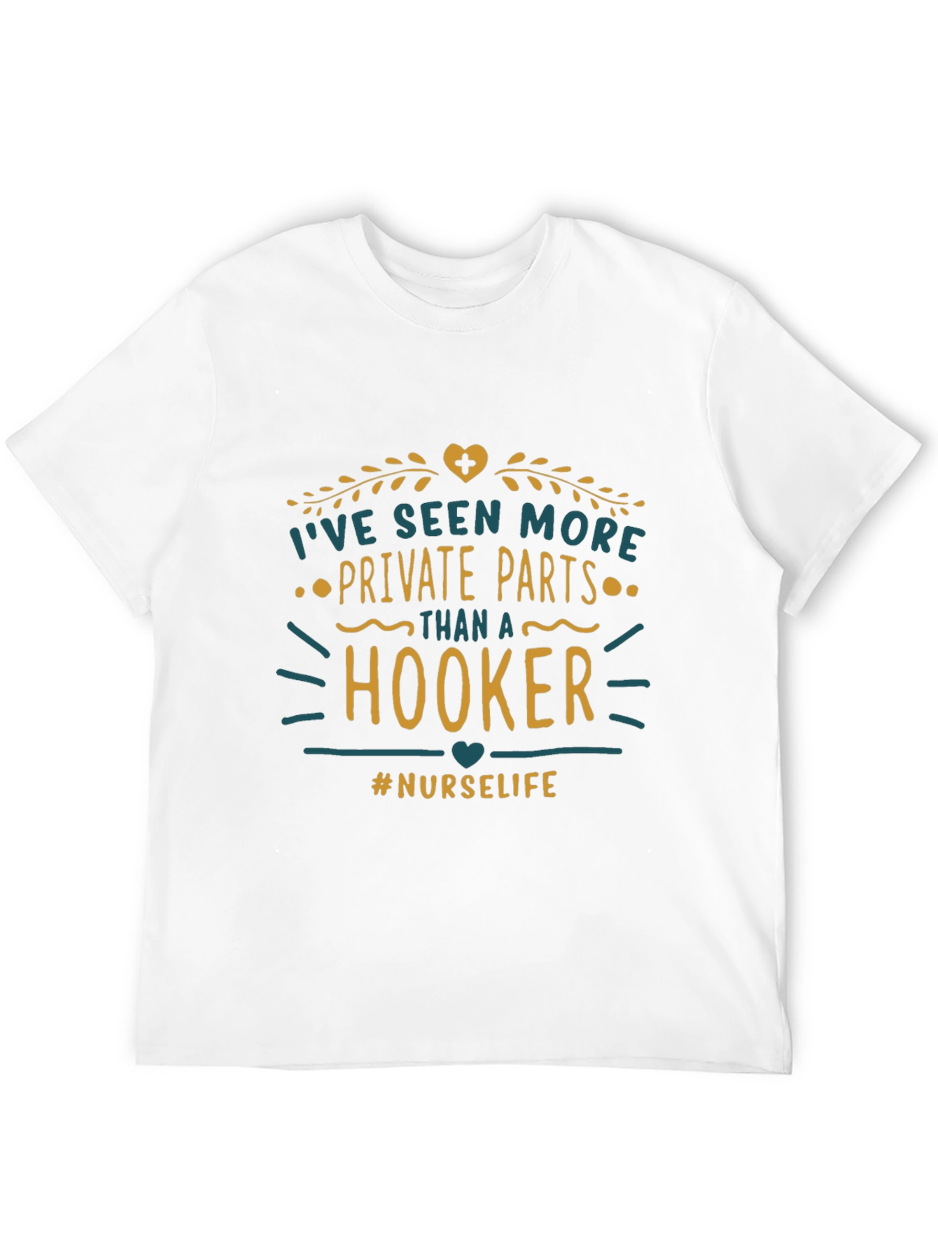Nurse Life T-Shirt: Seen More Private Parts