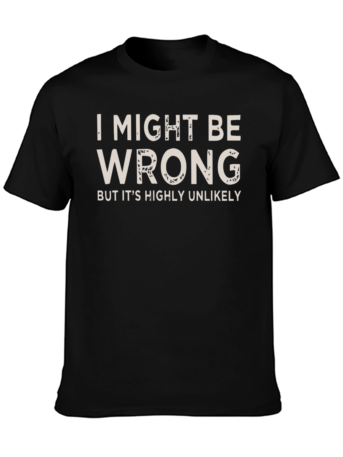 I Might Be Wrong Funny Slogan T-Shirt
