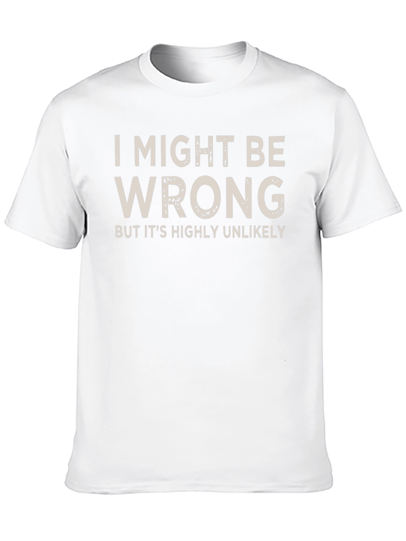 I Might Be Wrong Funny Slogan T-Shirt