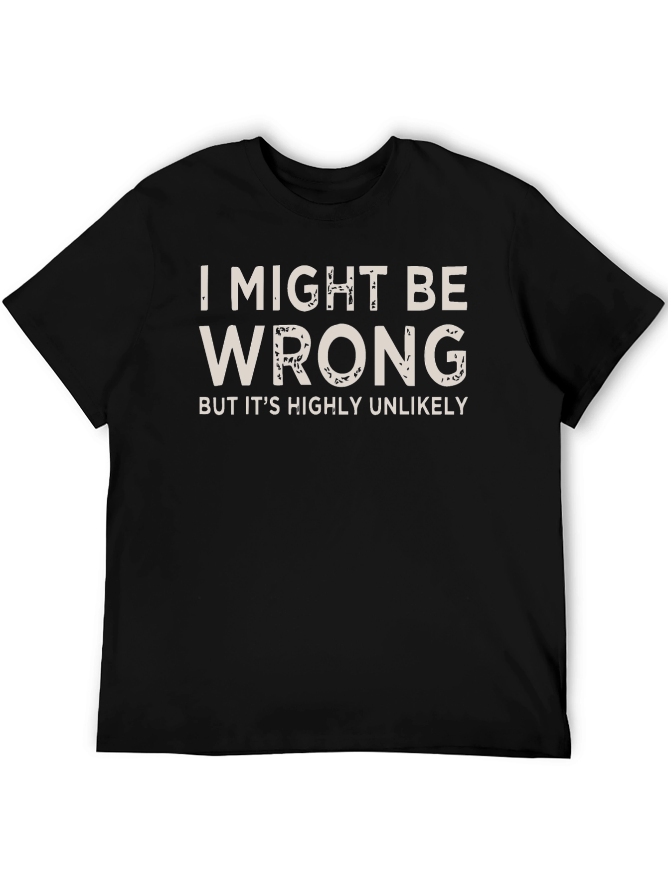 I Might Be Wrong Funny Slogan T-Shirt