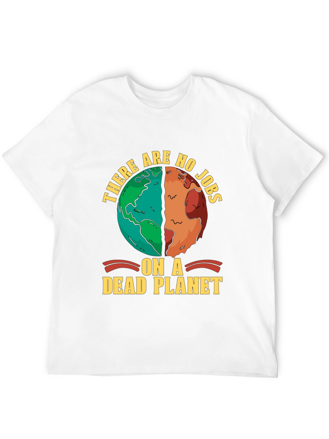 There are no jobs on a dead planet T-shirt