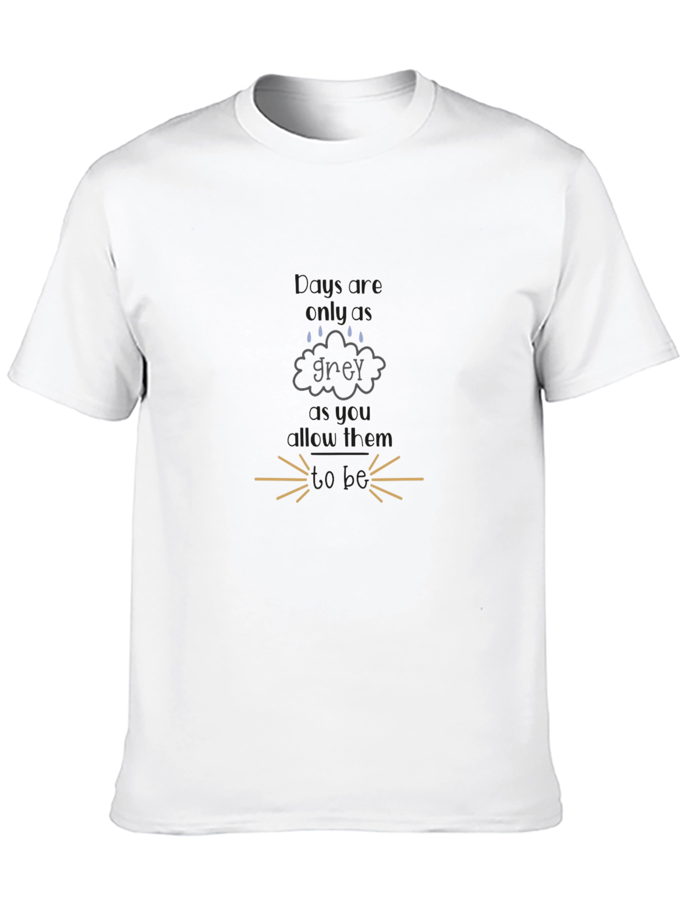 Grey Days T-Shirt - Motivational Tee