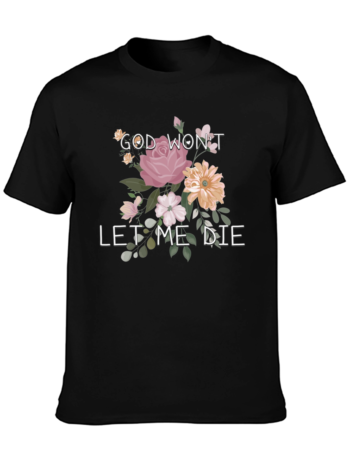 God Wont Let Me Die Floral Tee
