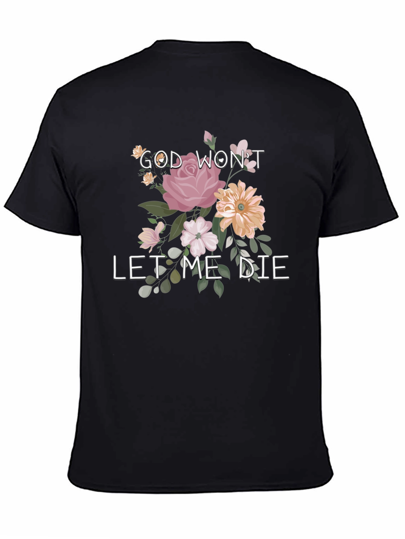 God Wont Let Me Die Floral Tee