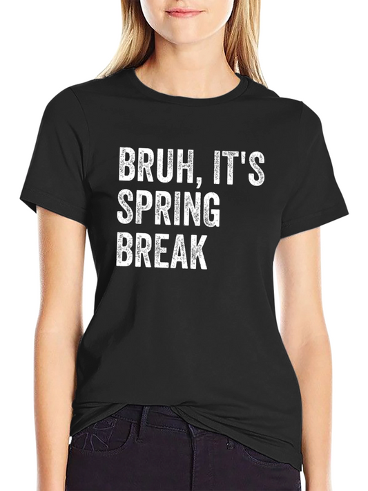 Bruh Its Spring Break T-Shirt Funny Vacation Tee