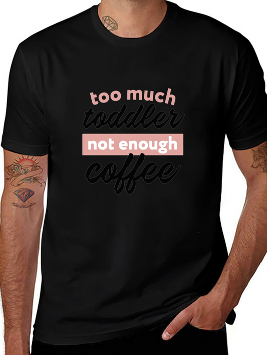 Too Much Toddler Not Enough Coffee Graphic Tee