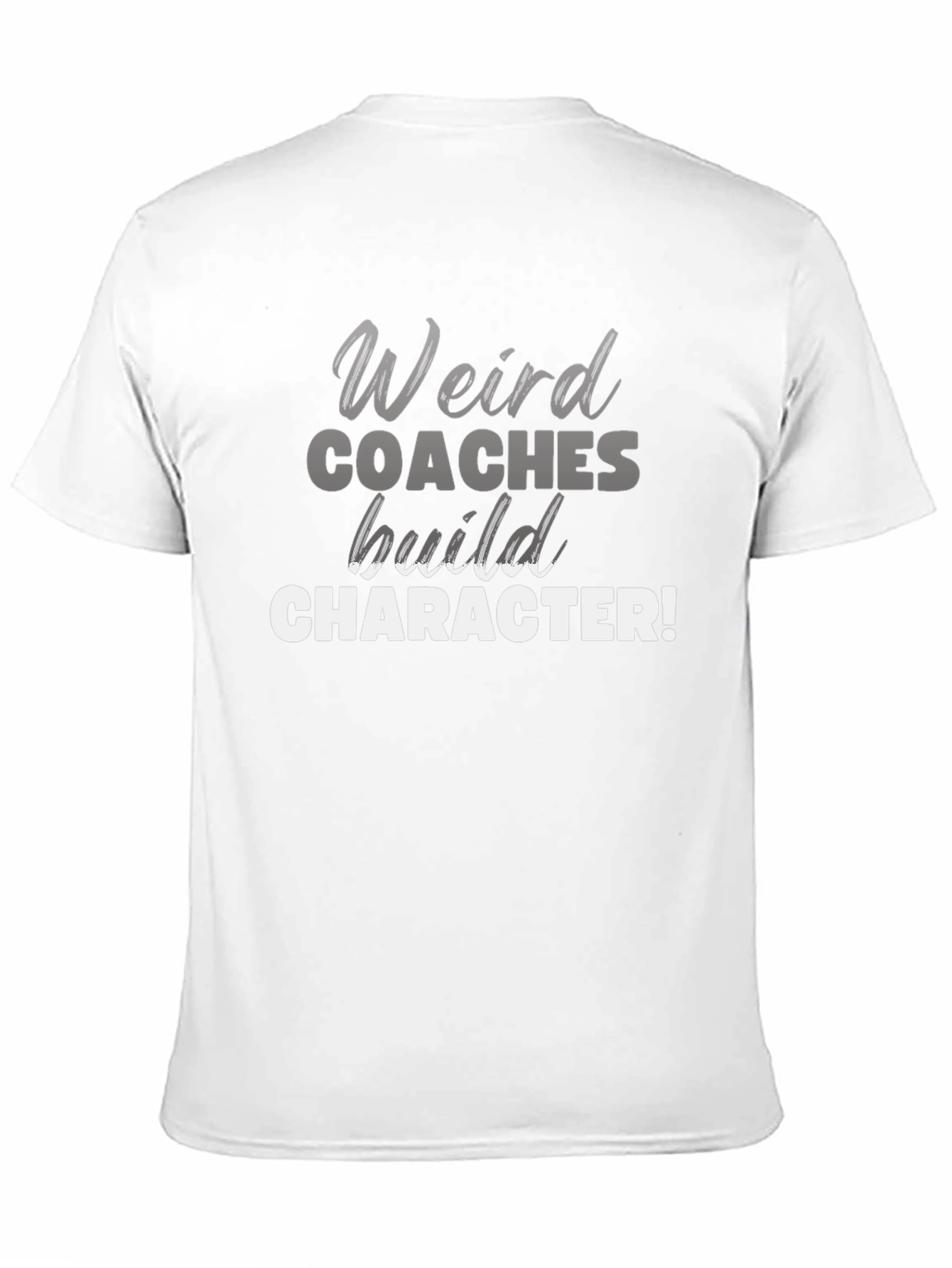 Weird Coaches Build Character T-Shirt - Funny Coach Tee