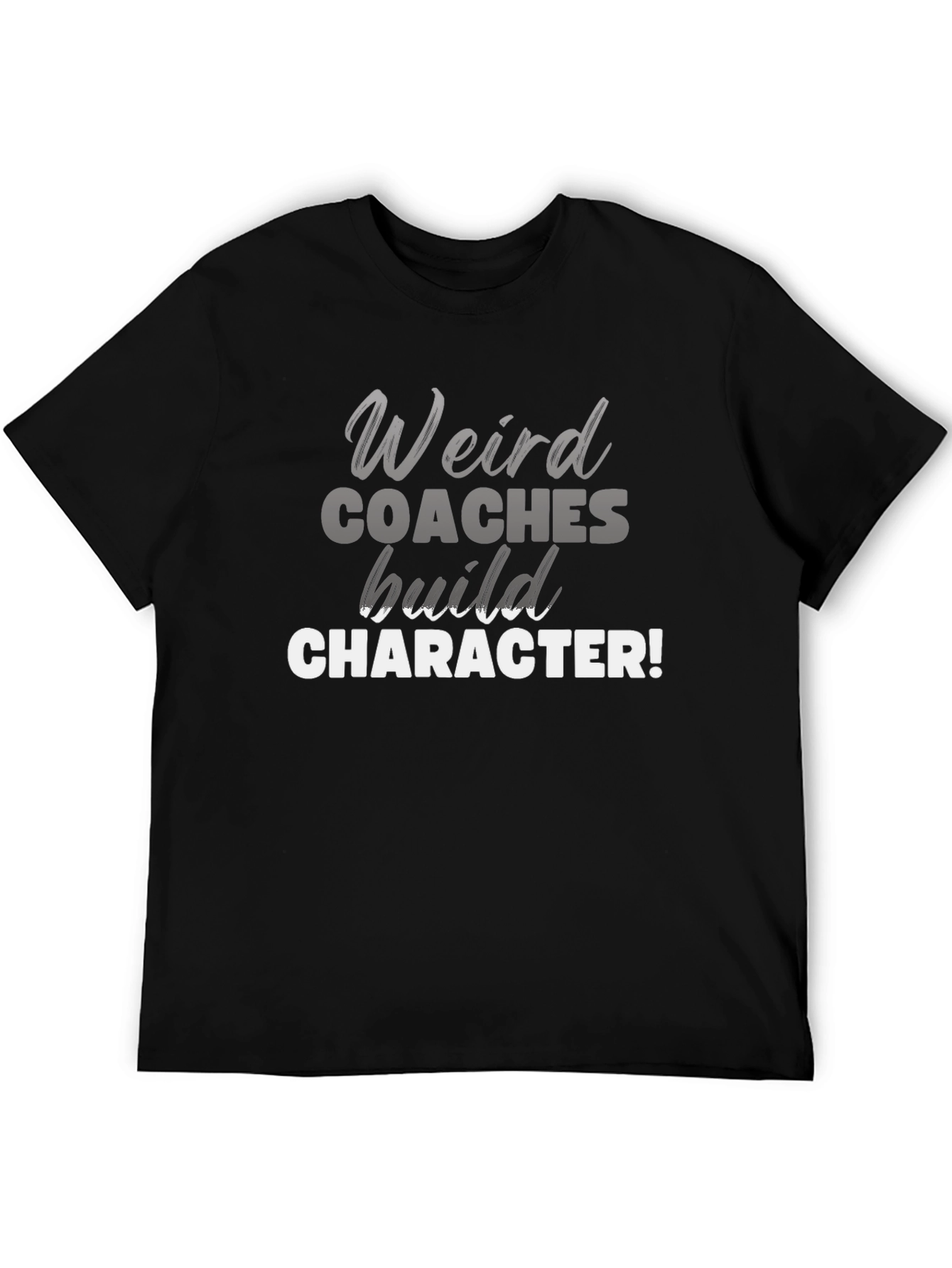 Weird Coaches Build Character T-Shirt - Funny Coach Tee