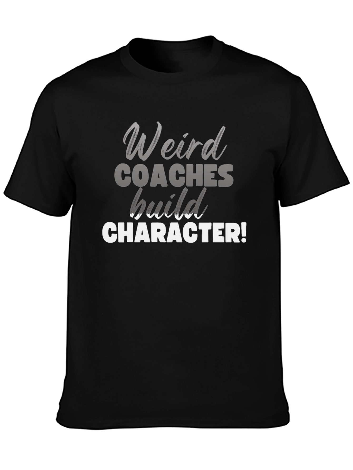 Weird Coaches Build Character T-Shirt - Funny Coach Tee