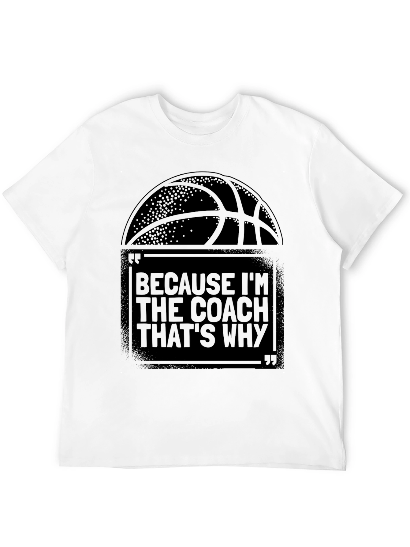Coach T-Shirt: Because Im The Coach Thats Why