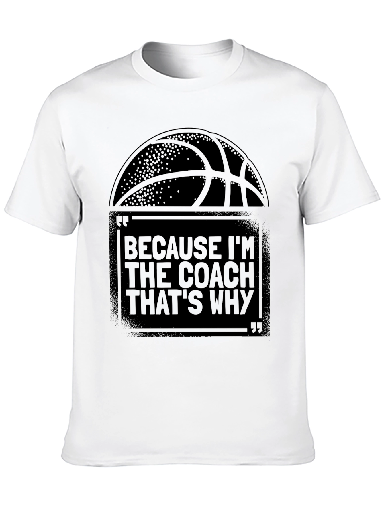 Coach T-Shirt: Because Im The Coach Thats Why