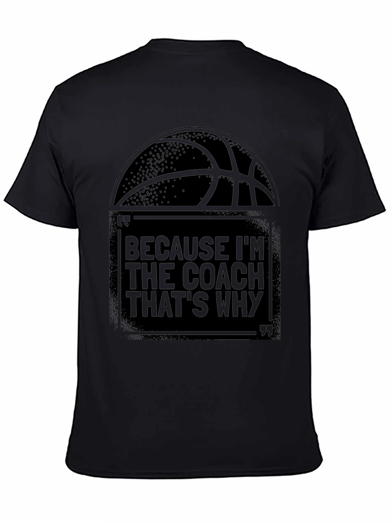 Coach T-Shirt: Because Im The Coach Thats Why