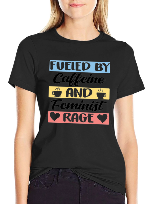 Fueled by Caffeine and Feminist Rage T-Shirt
