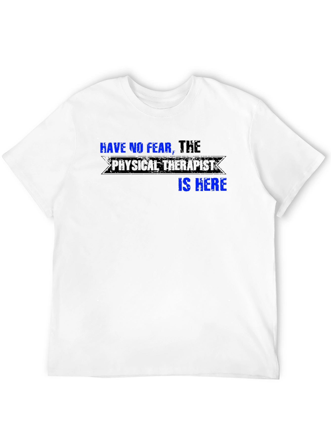 Have No Fear the Physical Therapist is Here T-Shirt